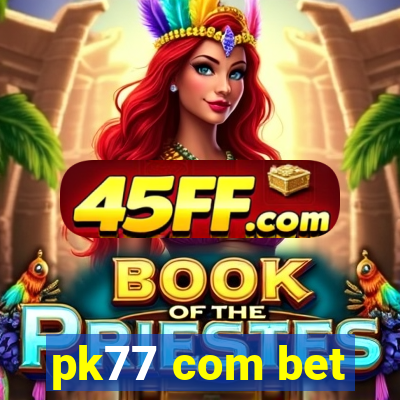 pk77 com bet